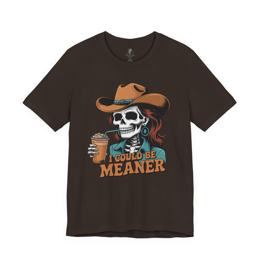 Cowgirl Skull Tee — "I Could Be Meaner" Graphic T-Shirt