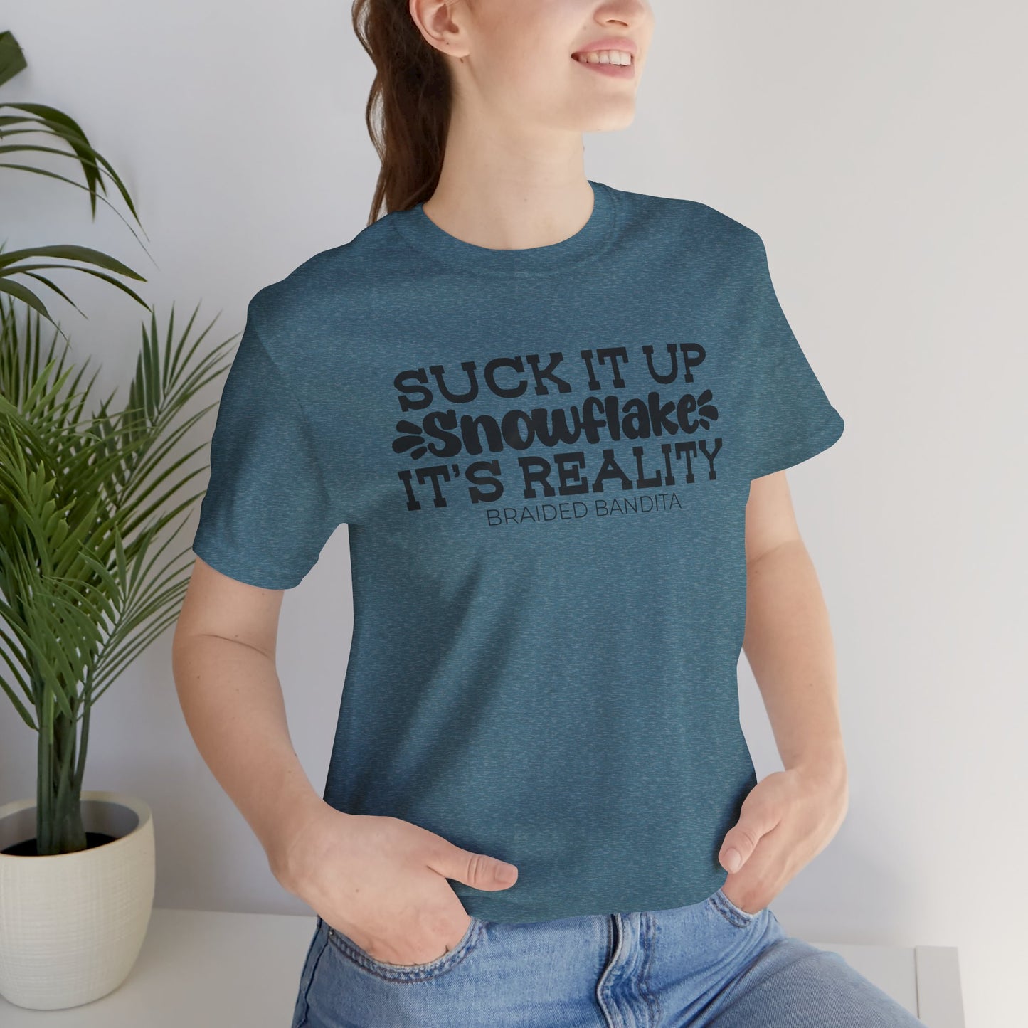 T-Shirt — "Suck It Up Snowflake, It's Reality" Graphic Tee