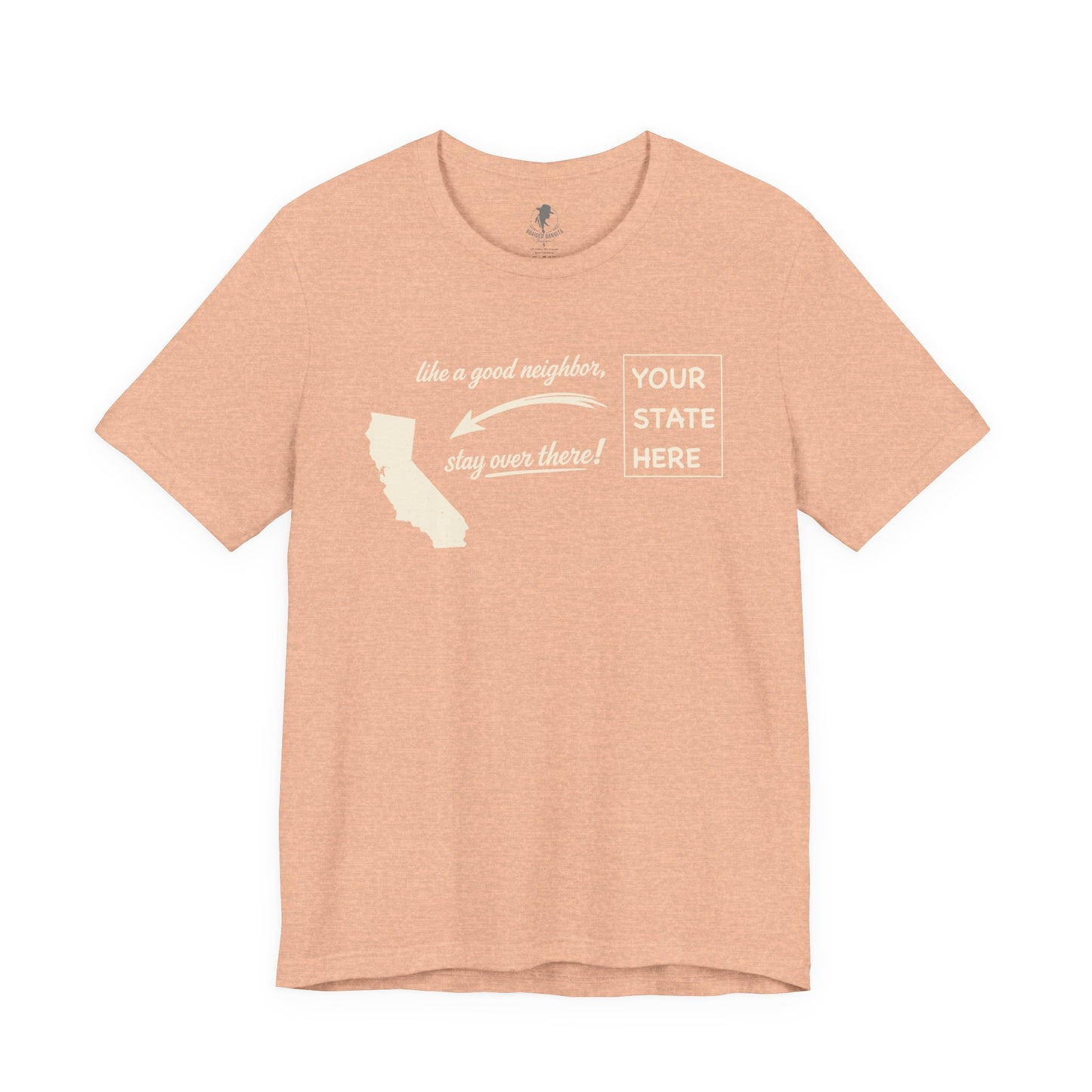 "Like a Good Neighbor, Stay Over There" Personalized State Graphic Tee