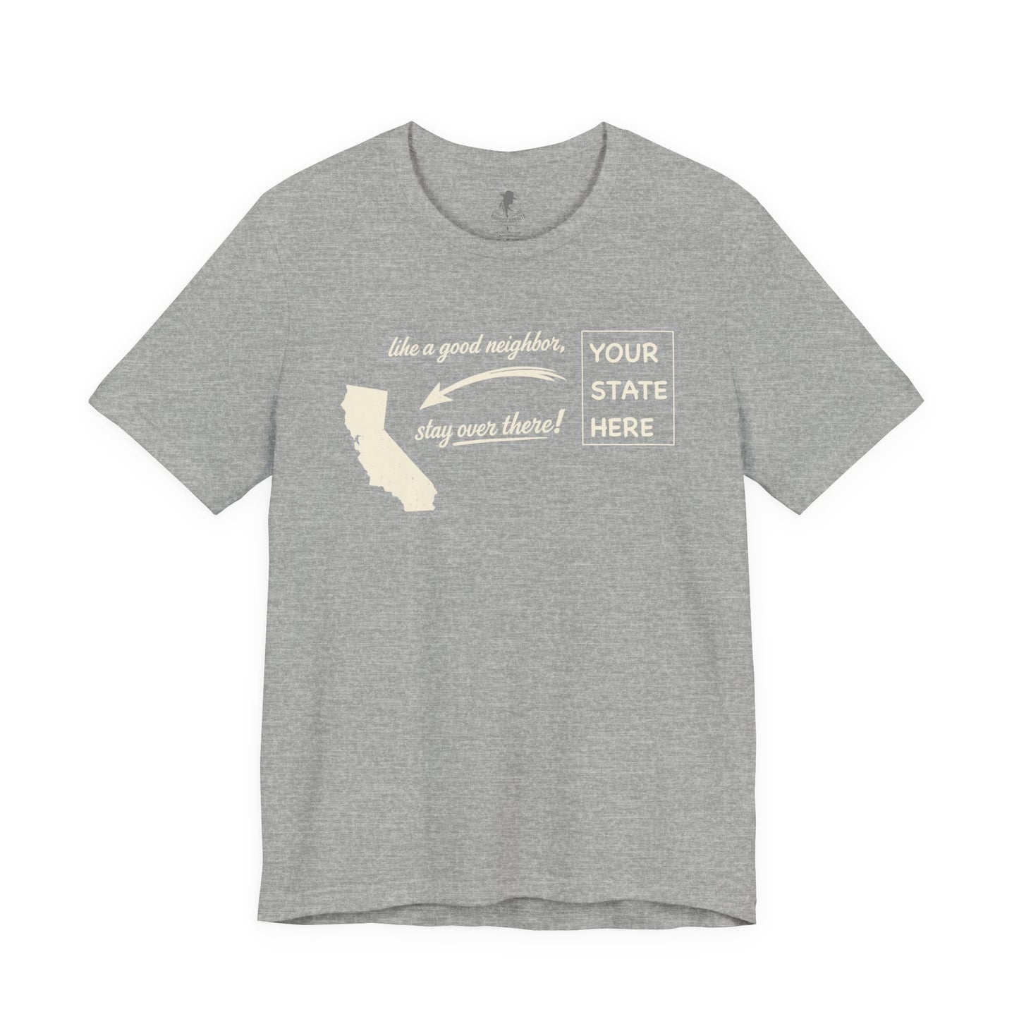 "Like a Good Neighbor, Stay Over There" Personalized State Graphic Tee