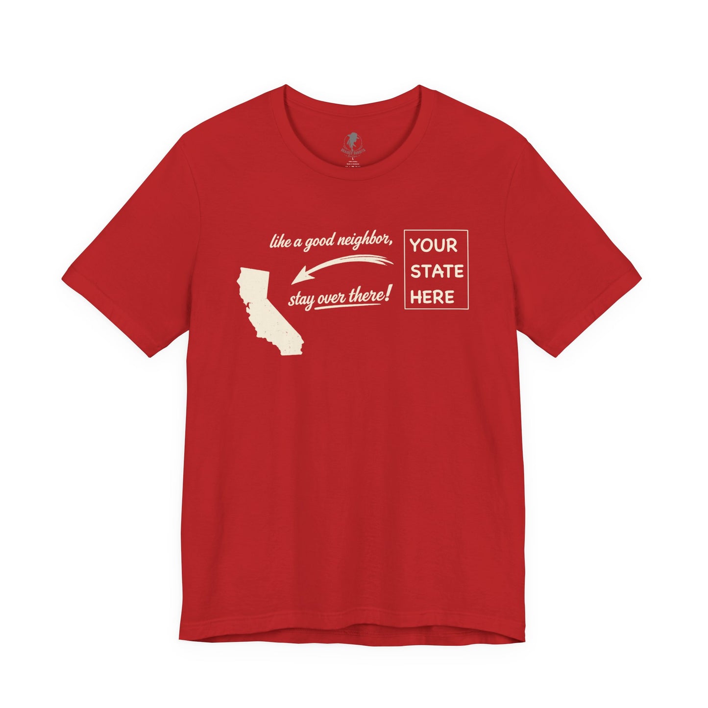 "Like a Good Neighbor, Stay Over There" Personalized State Graphic Tee