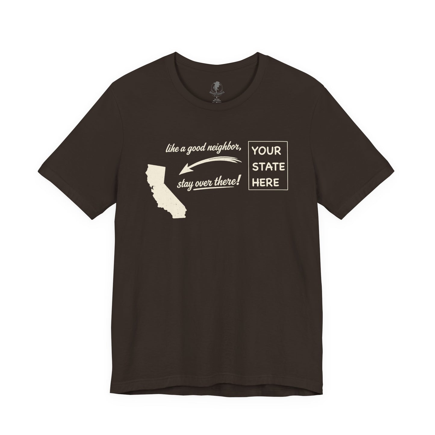 "Like a Good Neighbor, Stay Over There" Personalized State Graphic Tee