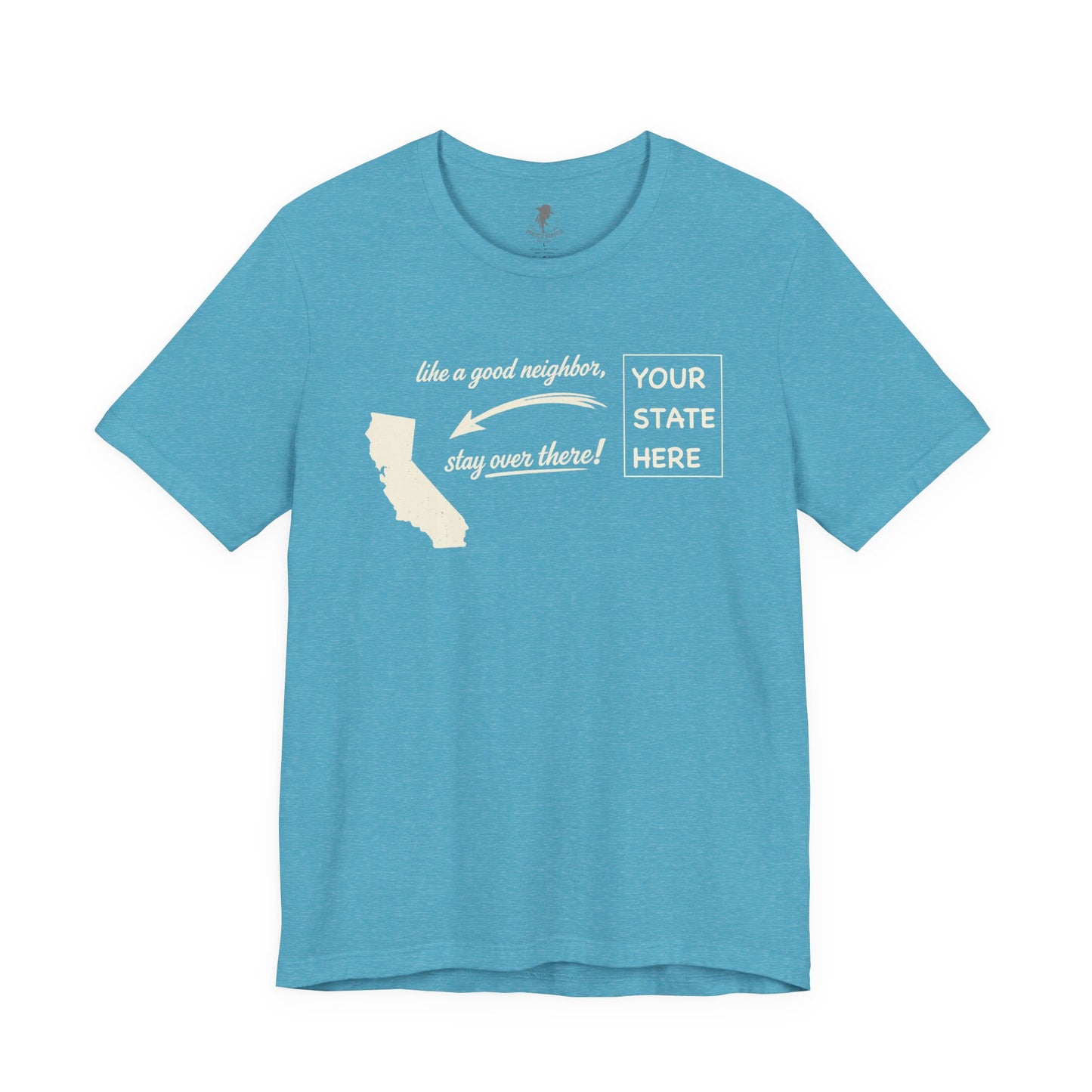 "Like a Good Neighbor, Stay Over There" Personalized State Graphic Tee